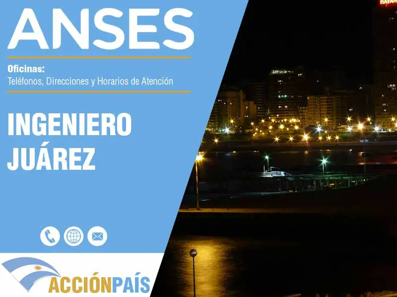 Oficinas Anses en Ingeniero Juárez - Telfonos y Horarios