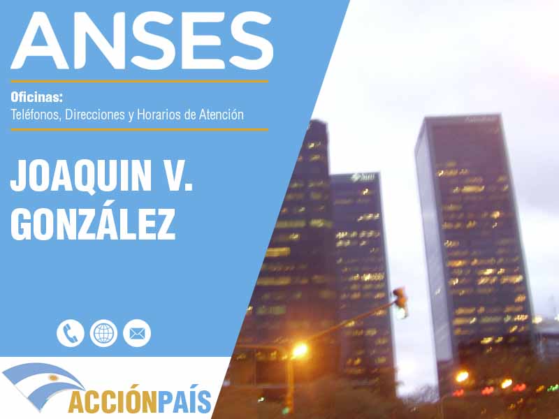 Oficinas Anses en Joaquin V. González - Telfonos y Horarios