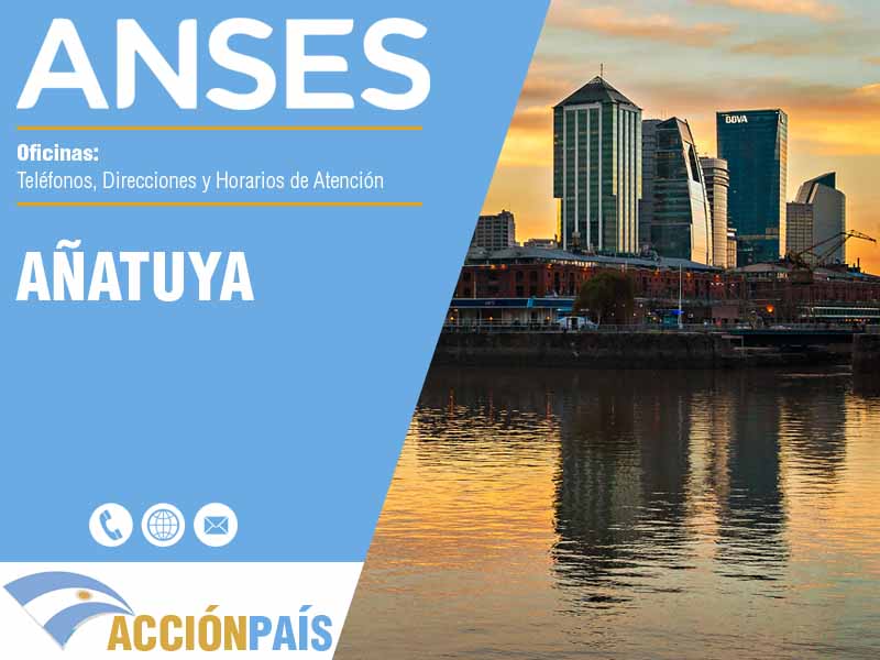 Oficinas Anses en Añatuya - Telfonos y Horarios