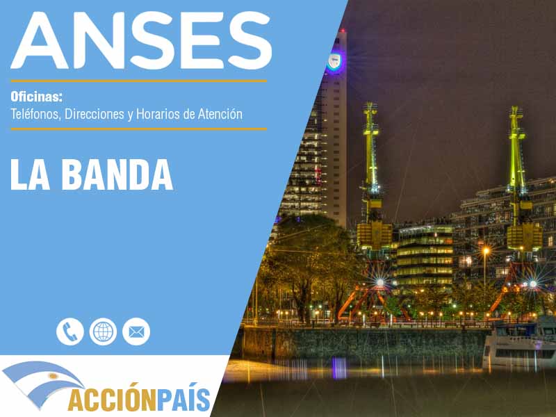 Oficinas Anses en La Banda - Telfonos y Horarios