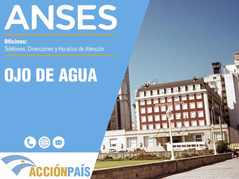 Oficinas Anses en Ojo de Agua - Telfonos y Horarios