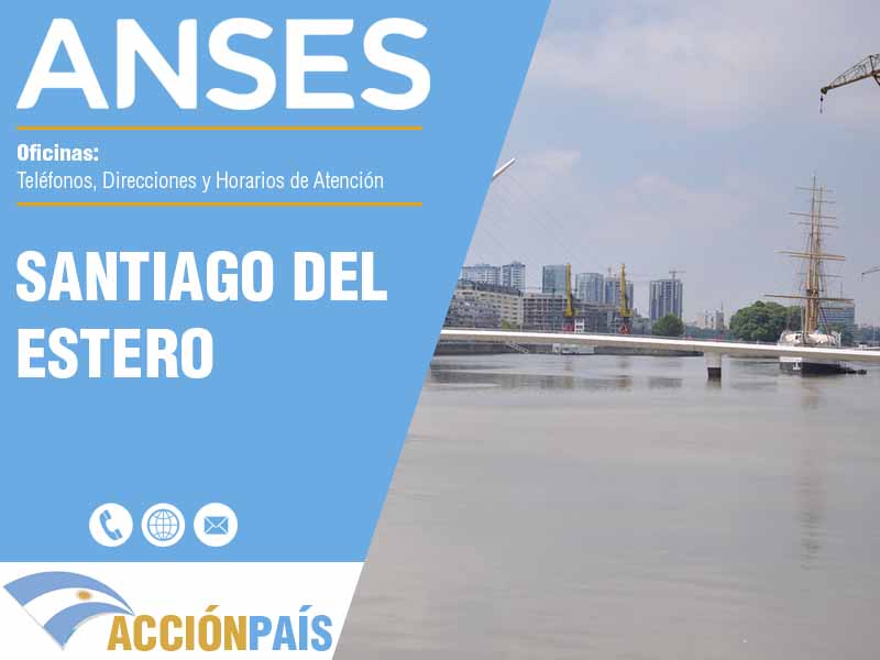 Oficinas Anses en Santiago del Estero - Telfonos y Horarios