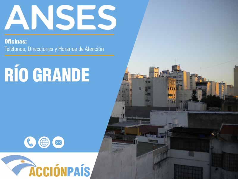 Oficinas Anses en Río Grande - Telfonos y Horarios